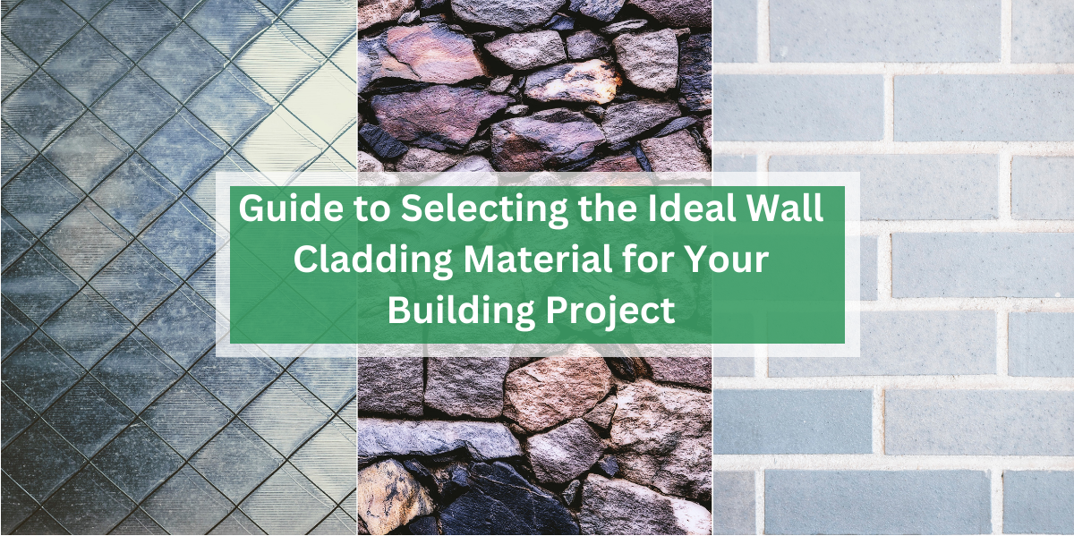 Guide to Selecting the Ideal Wall Cladding Material for Your Building Project